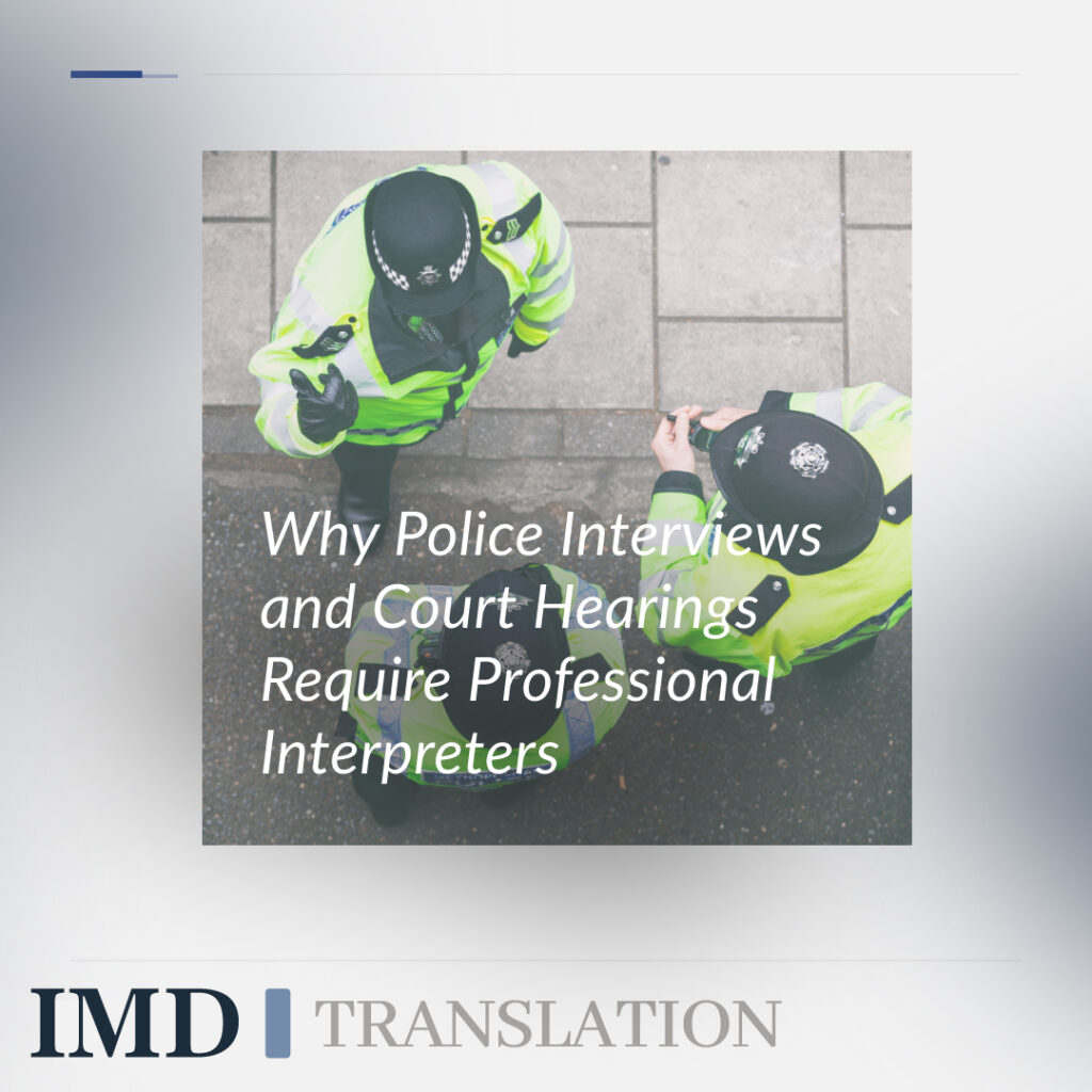 Why Police Interviews and Court Hearings Require Professional Interpreters